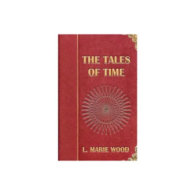 The Tales of Time - by L Marie Wood (Paperback)