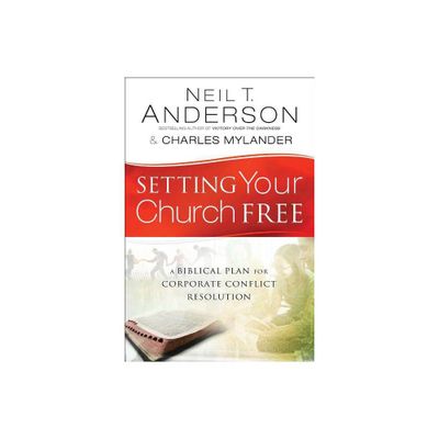 Setting Your Church Free - by Neil T Anderson & Charles Mylander (Paperback)