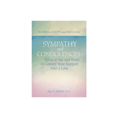 Sympathy & Condolences - (Words of Hope and Healing) by Alan Wolfelt (Paperback)