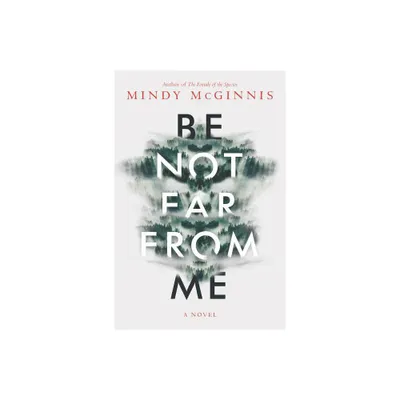 Be Not Far from Me - by Mindy McGinnis (Hardcover)