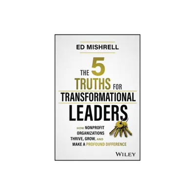 The 5 Truths for Transformational Leaders - by Ed Mishrell (Hardcover)