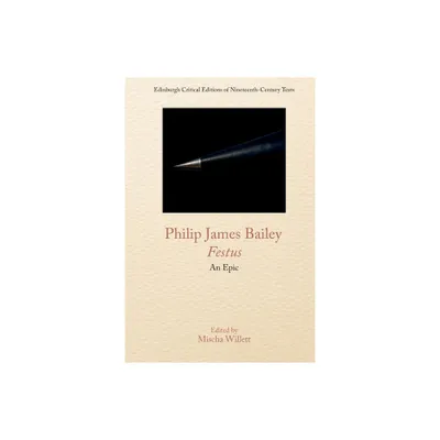 Philip James Bailey, Festus - (Edinburgh Critical Editions of Nineteenth-Century Texts) (Paperback)