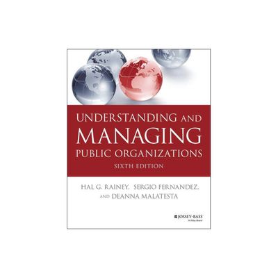 Understanding and Managing Public Organizations - (Essential Texts for Nonprofit and Public Leadership and Mana) 6th Edition (Paperback)