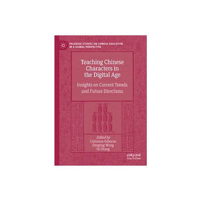 Teaching Chinese Characters in the Digital Age - (Palgrave Studies on Chinese Education in a Global Perspectiv) (Hardcover)