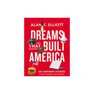 Dreams That Built America - by Alan Elliott (Paperback)