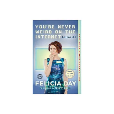 Youre Never Weird on the Internet (Almost) - by Felicia Day (Paperback)