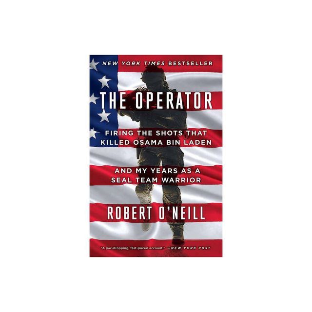 Operator : Firing the Shots That Killed Osama Bin Laden and My Years as a SEAL Team Warrior - Reprint - by Robert ONeill (Paperback)