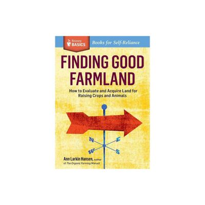 Finding Good Farmland - (Storey Basics) by Ann Larkin Hansen (Paperback)