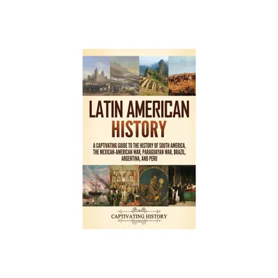 Latin American History - by Captivating History (Hardcover)