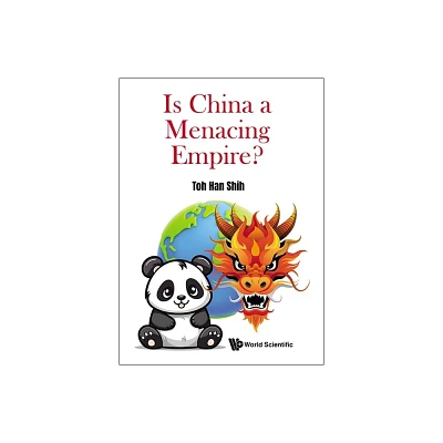 Is China a Menacing Empire? - by Han Shih Toh (Paperback)