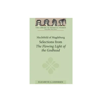 Mechthild of Magdeburg: Selections from the Flowing Light of the Godhead - (Library of Medieval Women) (Paperback)