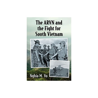 The ARVN and the Fight for South Vietnam - by Nghia M Vo (Paperback)