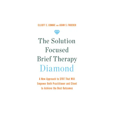 The Solution Focused Brief Therapy Diamond - by Elliott E Connie & Adam S Froerer (Paperback)