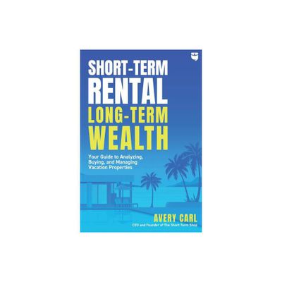 Short-Term Rental, Long-Term Wealth - by Avery Carl (Paperback)