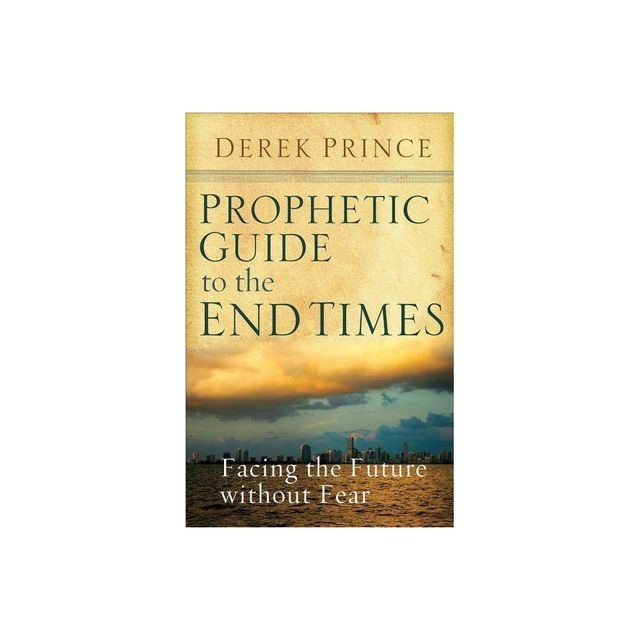 Prophetic Guide to the End Times - by Derek Prince (Paperback)