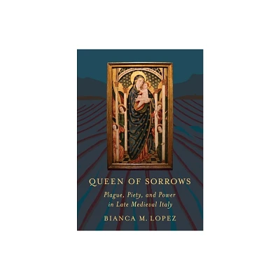 Queen of Sorrows - (Medieval Societies, Religions, and Cultures) by Bianca M Lopez (Hardcover)