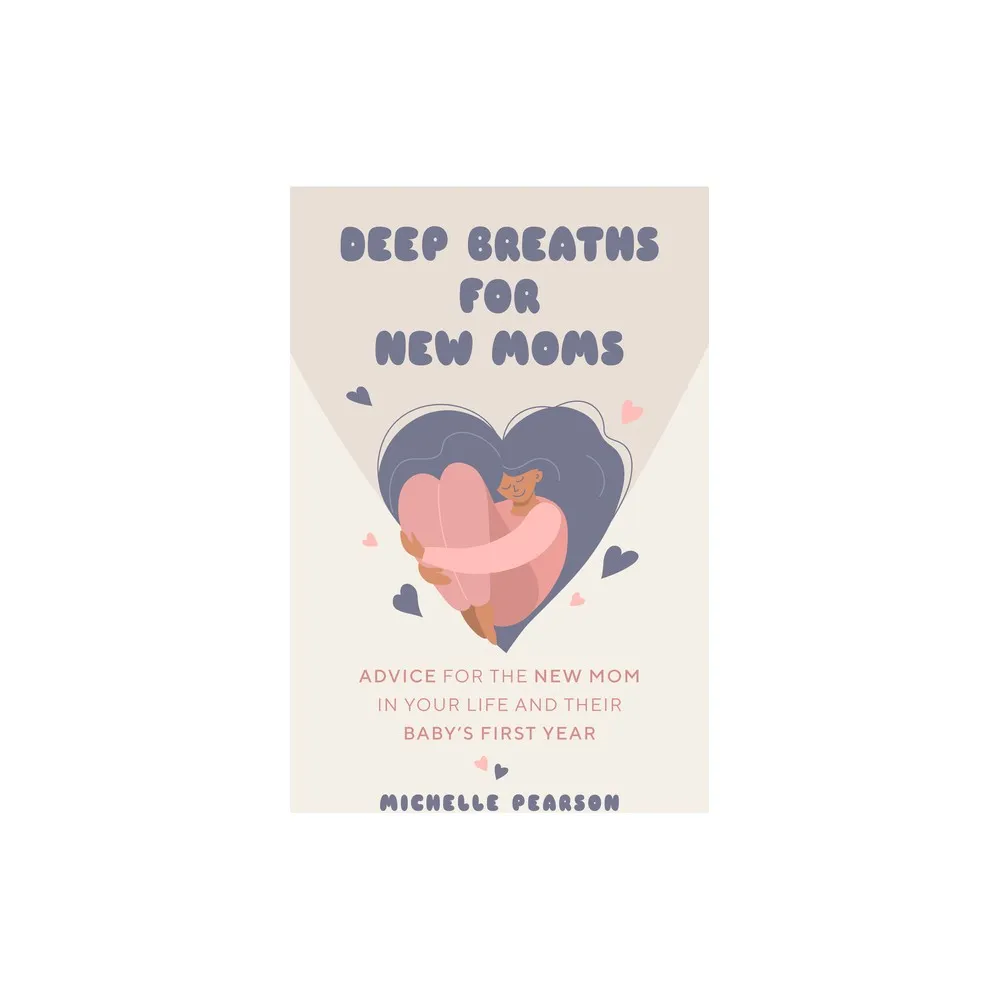 Deep Breaths for New Moms - by Michelle Pearson (Paperback)