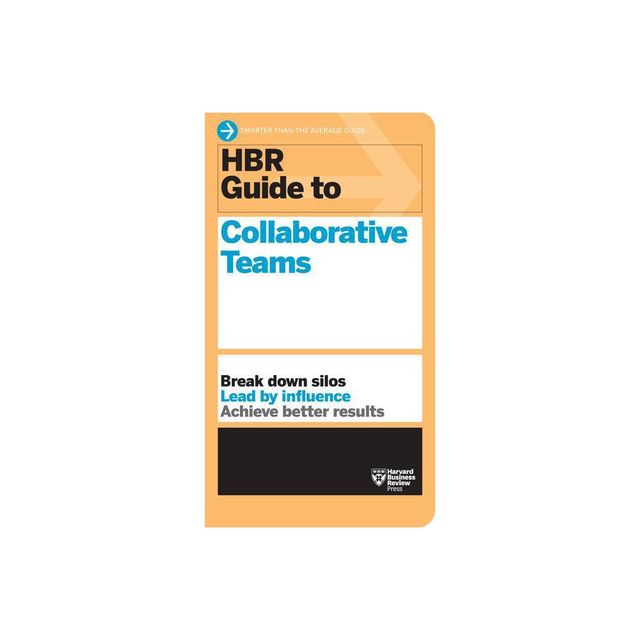 HBR Guide to Collaborative Teams (HBR Guide Series) - by Harvard Business Review (Paperback)