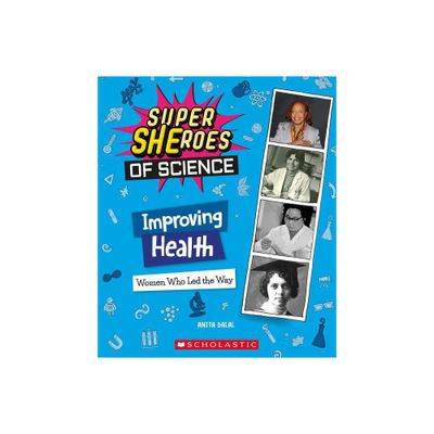 Improving Health: Women Who Led the Way (Super Sheroes of Science) - by Anita Dalal (Hardcover)