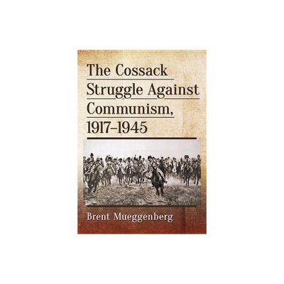 The Cossack Struggle Against Communism, 1917-1945 - by Brent Mueggenberg (Paperback)