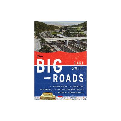 The Big Roads - by Earl Swift (Paperback)