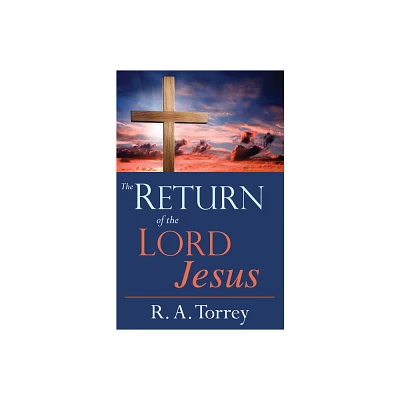 Return of the Lord Jesus - by R a Torrey (Paperback)