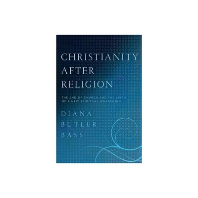 Christianity After Religion - by Diana Butler Bass (Paperback)