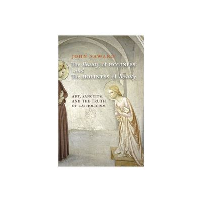 The Beauty of Holiness and the Holiness of Beauty - by John Saward (Paperback)