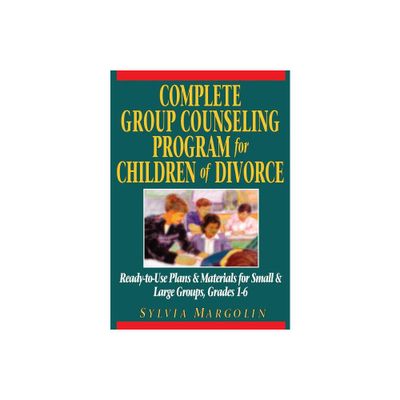 Complete Group Counseling Program for Children of Divorce - by Sylvia Margolin (Paperback)