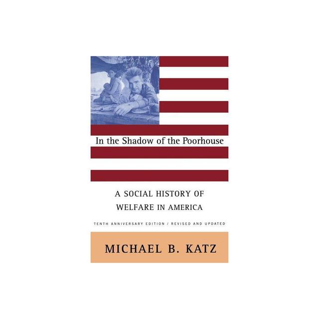 In the Shadow of the Poorhouse (Tenth Anniversary Edition) - 10th Edition by Michael B Katz (Paperback)