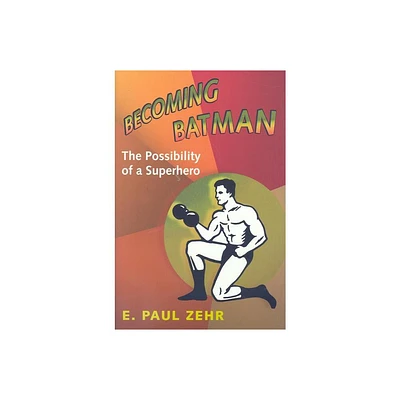 Becoming Batman - by E Paul Zehr (Hardcover)