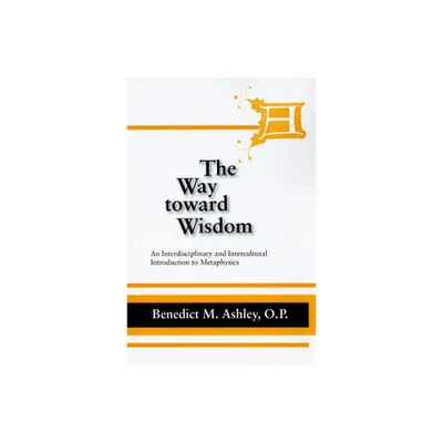 The Way Toward Wisdom - (Thomistic Studies) by Benedict M Ashley (Paperback)