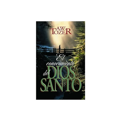 El Conocimiento del Dios Santo - by A W Tozer (Paperback)