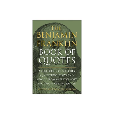 The Benjamin Franklin Book of Quotes - by Travis Hellstrom (Hardcover)