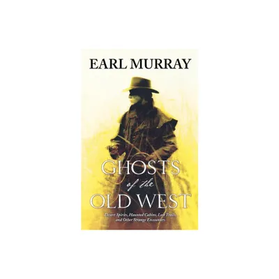 Ghosts of the Old West - by Earl Murray (Paperback)