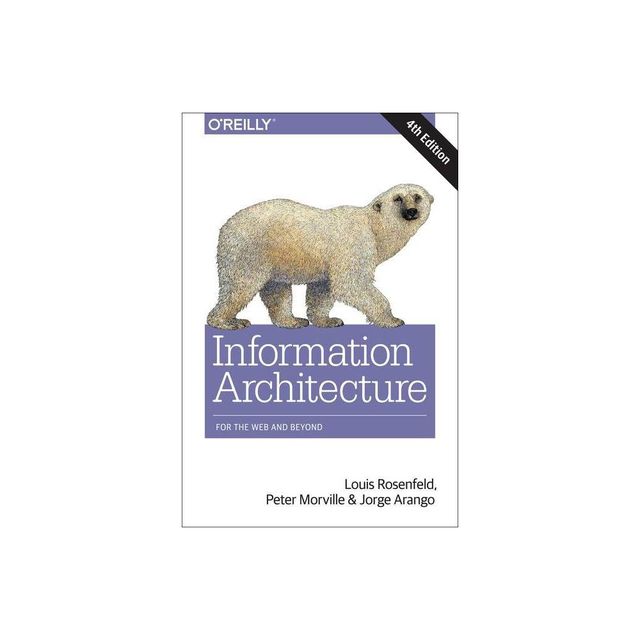 Information Architecture - 4th Edition by Louis Rosenfeld & Peter Morville & Jorge Arango (Paperback)