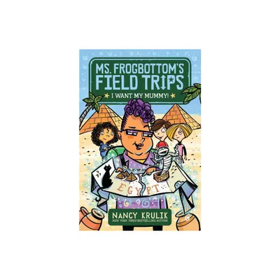 I Want My Mummy! - (Ms. Frogbottoms Field Trips) by Nancy Krulik (Paperback)