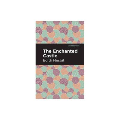 The Enchanted Castle - (Mint Editions (the Childrens Library)) by Edith Nesbit (Hardcover)