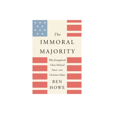 The Immoral Majority - by Ben Howe (Paperback)