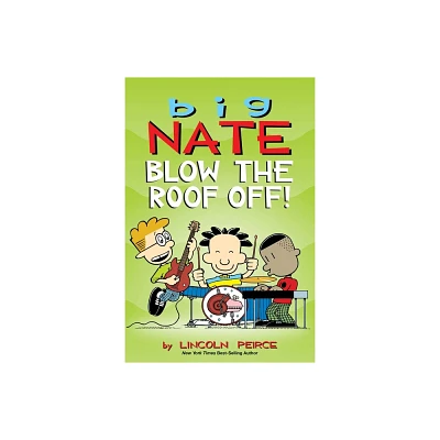 Big Nate: Blow the Roof Off! - by Lincoln Peirce (Paperback)