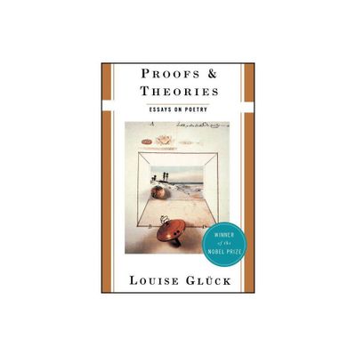 Proofs and Theories - by Louise Glueck & Louise Gluck (Paperback)