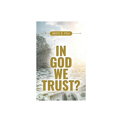 In God We Trust? - by Hoyte R Pyle (Paperback)