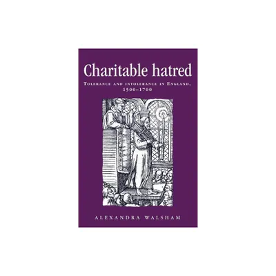 Charitable Hatred - (Politics, Culture and Society in Early Modern Britain) by Alexandra Walsham (Paperback)