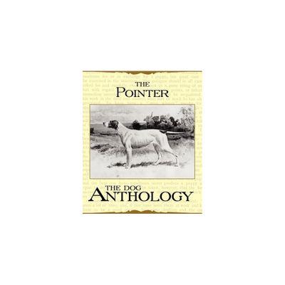 The Pointer - A Dog Anthology (A Vintage Dog Books Breed Classic) - by Various (Paperback)