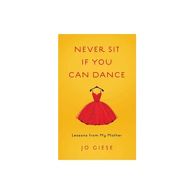 Never Sit If You Can Dance - by Jo Giese (Paperback)