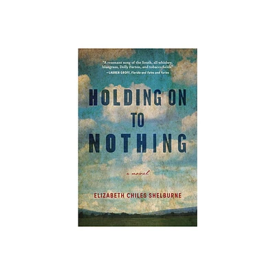 Holding on to Nothing - by Elizabeth Chiles Shelburne (Paperback)