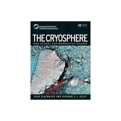 The Cryosphere and Global Environmental Change - (Environmental Systems and Global Change) by Olav Slaymaker & Richard Kelly (Paperback)