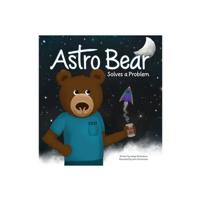 Astro Bear Solves a Problem - by Jamye Richardson (Hardcover)