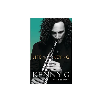 Life in the Key of G - by Kenny G & Philip Lerman (Hardcover)