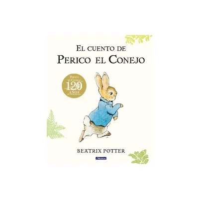 El Cuento de Perico El Conejo (Ed. 120 Aniversario) / The Tale of Peter Rabbit ( 120th Anniversary Edition) - by Beatrix Potter (Hardcover)